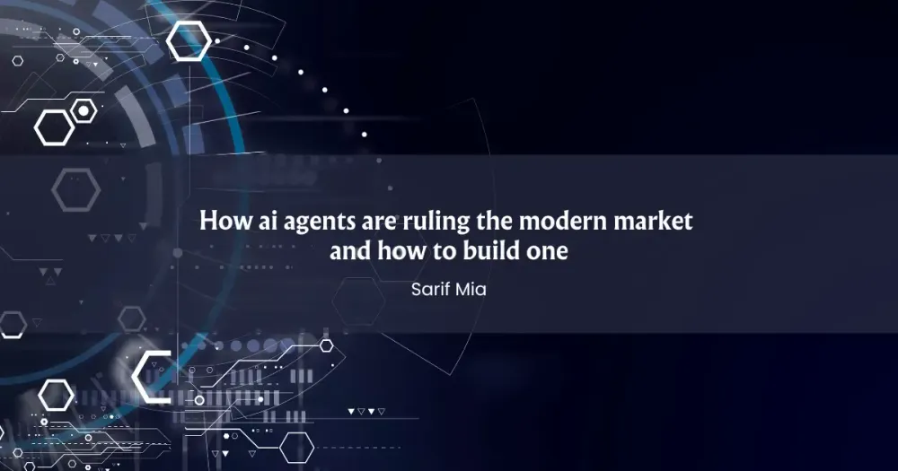 How AI Agents Are Ruling the Modern Market and How to Build One